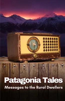 Príbehy Patagónie: Posolstvá obyvateľom vidieka - Patagonia Tales: Messages to the Rural Dwellers