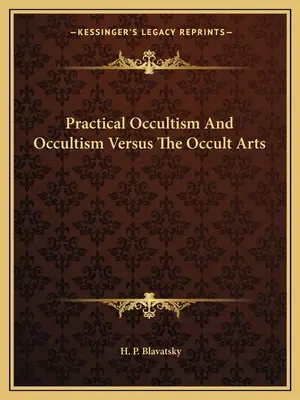 Praktický okultizmus a okultizmus verzus okultné umenia - Practical Occultism And Occultism Versus The Occult Arts