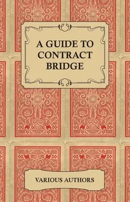 Sprievodca zmluvným bridžom - zbierka historických kníh a článkov o pravidlách a taktike zmluvného bridžu - A Guide to Contract Bridge - A Collection of Historical Books and Articles on the Rules and Tactics of Contract Bridge