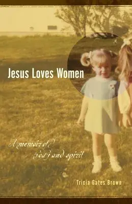 Ježiš miluje ženy: Spomienky na telo a ducha - Jesus Loves Women: A Memoir of Body and Spirit