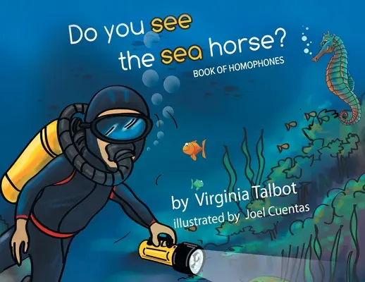 Vidíte morského koňa?: Kniha homofónov: Uvidíte, či sa vám podarí nájsť morského koňa? - Do You See the Sea Horse?: Book of Homophones