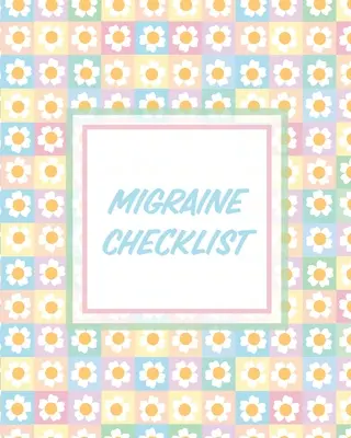 Kontrolný zoznam pre migrénu: Záznamník bolesti hlavy: Kniha chronickej bolesti Záznam o spúšťačoch Manažment symptómov - Migraine Checklist: Headache Log Book Chronic Pain Record Triggers Symptom Management