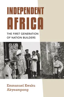 Nezávislá Afrika: Prvá generácia národných buditeľov - Independent Africa: The First Generation of Nation Builders