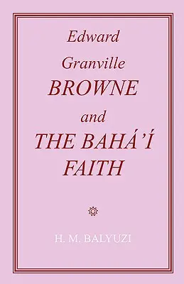 Edward Granville Browne a bahájska viera - Edward Granville Browne and the Baha'i Faith