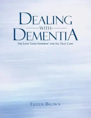 Ako sa vyrovnať s demenciou: Dlhé lúčenie a všetka tá starostlivosť - Dealing with Dementia: The Long 'Long Goodbye' and All That Care