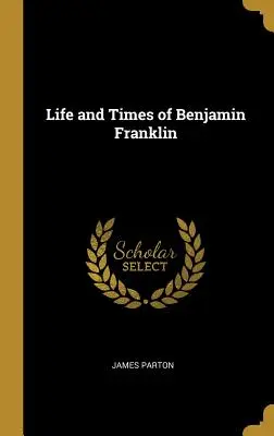 Život a doba Benjamina Franklina - Life and Times of Benjamin Franklin