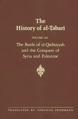 Dejiny al-Ṭabarīho 12. zväzok: Bitka pri al-Qādisiyyah a dobytie Sýrie a Palestíny 635-637 n. l. 14-15 n. l. - The History of al-Ṭabarī Vol. 12: The Battle of al-Qādisiyyah and the Conquest of Syria and Palestine A.D. 635-637/A.H. 14-15