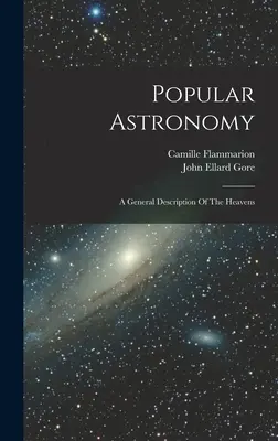 Populárna astronómia: Všeobecný opis nebies - Popular Astronomy: A General Description Of The Heavens