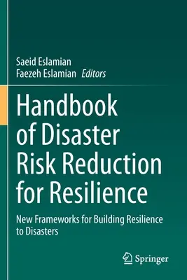 Príručka Znižovanie rizika katastrof pre odolnosť: Nové rámce pre budovanie odolnosti voči katastrofám - Handbook of Disaster Risk Reduction for Resilience: New Frameworks for Building Resilience to Disasters