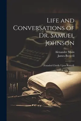 Život a rozhovory Dr. Samuela Johnsona: (založené najmä na Boswellovi) - Life and Conversations of Dr. Samuel Johnson: (Founded Chiefly Upon Boswell)