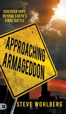Blížiaci sa Armagedon: Objaviť nádej po poslednej bitke na Zemi - Approaching Armageddon: Discover Hope Beyond Earth's Final Battle