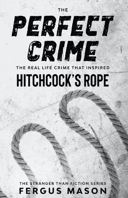 Dokonalý zločin: Skutočný zločin, ktorý inšpiroval Hitchcockovo lano - The Perfect Crime: The Real Life Crime that Inspired Hitchcock's Rope