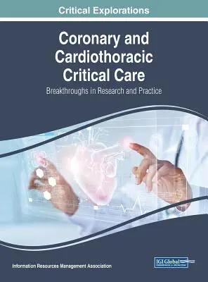 Koronárna a kardiotorakálna intenzívna starostlivosť: prelomové výsledky výskumu a praxe - Coronary and Cardiothoracic Critical Care: Breakthroughs in Research and Practice