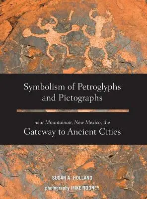 Symbolika petroglyfov a piktogramov v blízkosti Mountainairu v Novom Mexiku, brány do starovekých miest - Symbolism of Petroglyphs and Pictographs Near Mountainair, New Mexico, the Gateway to Ancient Cities