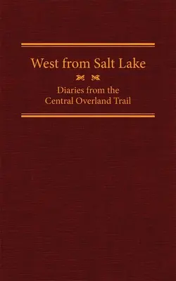 Na západ od Soľného jazera, 23. zväzok: Denníky z centrálnej pozemnej cesty - West from Salt Lake, Volume 23: Diaries from the Central Overland Trail