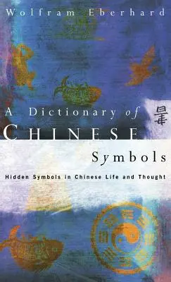 Slovník čínskych symbolov: Skryté symboly v čínskom živote a myslení - Dictionary of Chinese Symbols: Hidden Symbols in Chinese Life and Thought