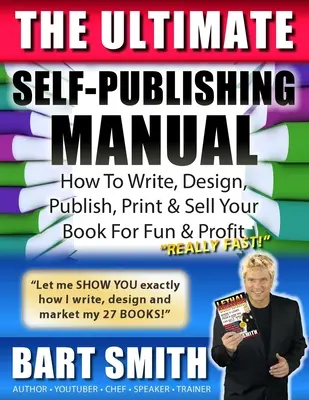 The Ultimate Self-Publishing Manual: Naučte sa písať, navrhovať, vydávať, tlačiť a predávať svoje knihy pre zábavu a zisk - The Ultimate Self-Publishing Manual: Learn How To Write, Design, Publish, Print & Sell Your Book For Fun & Profit