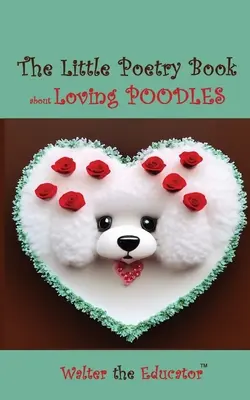 Malá kniha poézie o láske k pudlom - The Little Poetry Book about Loving Poodles