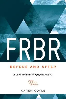 FRBR, Pred a po: Pohľad na naše bibliografické modely - FRBR, Before and After: A Look at Our Bibliographic Models