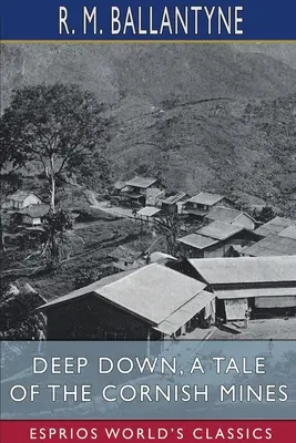 Hlboko dole, príbeh z cornwallských baní (Esprios Classics) - Deep Down, a Tale of the Cornish Mines (Esprios Classics)