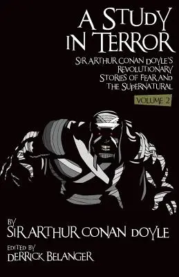 Štúdia hrôzy: Revolučné príbehy sira Arthura Conana Doyla o strachu a nadprirodzených javoch 2. diel - A Study in Terror: Sir Arthur Conan Doyle's Revolutionary Stories of Fear and the Supernatural Volume 2