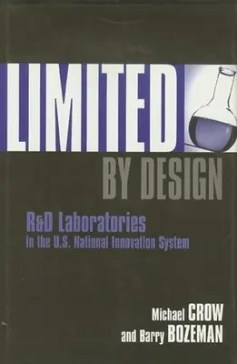 Limited by Design: R&d Laboratories in the U.S. National Innovation System (Výskumné a vývojové laboratóriá v národnom inovačnom systéme USA) - Limited by Design: R&d Laboratories in the U.S. National Innovation System