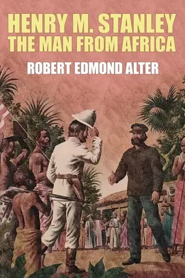 Henry M. Stanley - Muž z Afriky - Henry M. Stanley-The Man From Africa