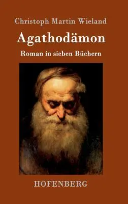 Agathodmon: Román in sieben Bchern - Agathodmon: Roman in sieben Bchern