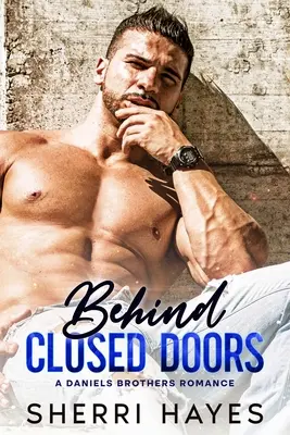 Za zatvorenými dverami: Parná súčasná malomestská romanca pre dospelých - Behind Closed Doors: A Steamy Adult Contemporary Small Town Romance