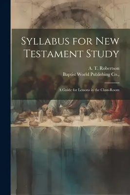 Sylabus pre štúdium Nového zákona: Príručka na vyučovanie v triede - Syllabus for New Testament Study: A Guide for Lessons in the Class-Room