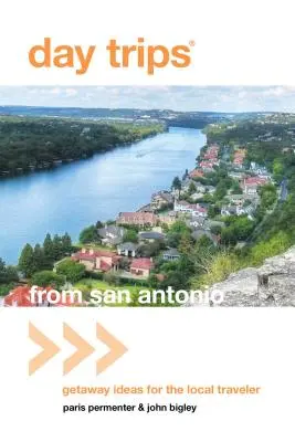 Jednodňové výlety zo San Antonia: Nápady na výlety pre miestnych cestovateľov - Day Trips(r) from San Antonio: Getaway Ideas for the Local Traveler