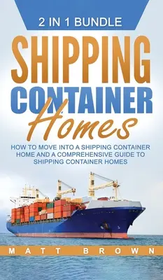 Domy z lodných kontajnerov: Ako sa presťahovať do domu v lodných kontajneroch a komplexný sprievodca domami v lodných kontajneroch - Shipping Container Homes: How to Move Into a Shipping Container Home and a Comprehensive Guide to Shipping Container Homes