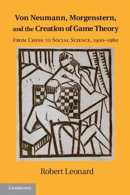 Von Neumann, Morgenstern a vznik teórie hier: Od šachu k spoločenským vedám, 1900-1960 - Von Neumann, Morgenstern, and the Creation of Game Theory: From Chess to Social Science, 1900-1960