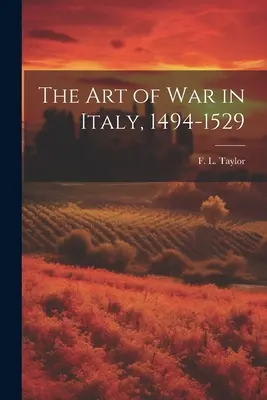 The Art of War in Italy, 1494-1529 (Taylor F. L. (Frederick Lewis))
