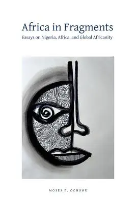 Afrika vo fragmentoch: Eseje o Nigérii, Afrike a globálnej africkosti - Africa in Fragments: Essays on Nigeria, Africa, and Global Africanity
