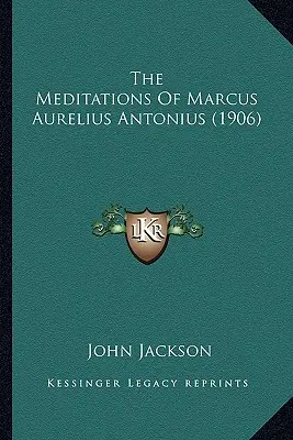 Meditácie Marka Aurélia Antonia (1906) - The Meditations Of Marcus Aurelius Antonius (1906)