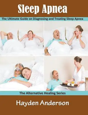 Spánková apnoe: Sólo: Konečný sprievodca diagnostikou a liečbou spánkovej apnoe (veľká tlač): Séria o alternatívnom liečení - Sleep Apnea: The Ultimate Guide on Diagnosing and Treating Sleep Apnea (Large Print): The Alternative Healing Series