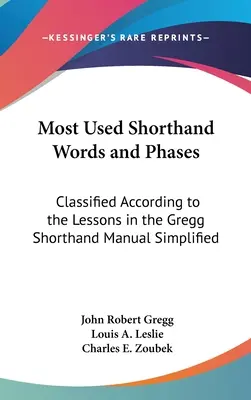 Najpoužívanejšie stenografické slová a frázy: Zjednodušená príručka tesnopisu Gregg Klasifikované fázy a fázy podľa lekcií v príručke Gregg Shorthand Manual Simplified - Most Used Shorthand Words and Phases: Classified According to the Lessons in the Gregg Shorthand Manual Simplified