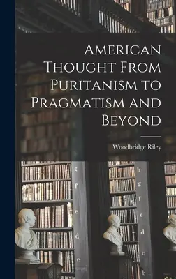 Americké myslenie od puritanizmu k pragmatizmu a ďalej - American Thought From Puritanism to Pragmatism and Beyond