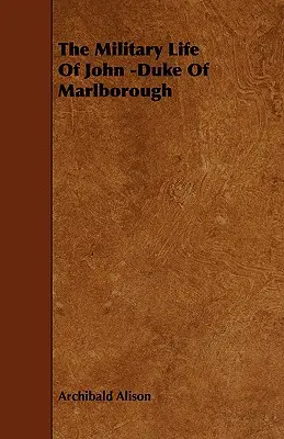Vojenský život Jána - vojvodu z Marlborough - The Military Life of John -Duke of Marlborough