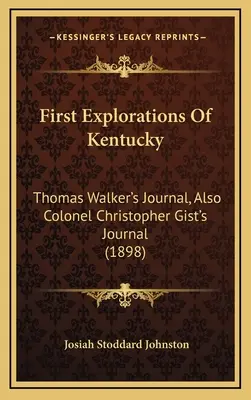 Prvý prieskum Kentucky: denník Thomasa Walkera, tiež denník plukovníka Christophera Gista (1898) - First Explorations Of Kentucky: Thomas Walker's Journal, Also Colonel Christopher Gist's Journal (1898)