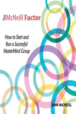 McNeillov faktor: Ako založiť a viesť úspešnú skupinu MasterMind - The McNeill Factor: How to Start and Run a Successful MasterMind Group