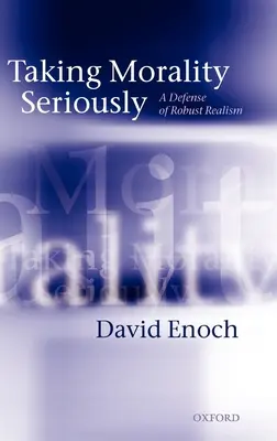 Brať morálku vážne: Obhajoba robustného realizmu - Taking Morality Seriously: A Defense of Robust Realism