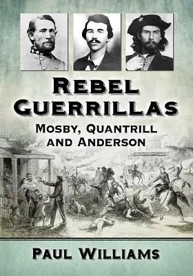 Povstalecké partizánske oddiely: Mosby, Quantrill a Anderson - Rebel Guerrillas: Mosby, Quantrill and Anderson