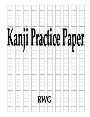 Papier na precvičovanie kandži: 50 strán 8,5 X 11 - Kanji Practice Paper: 50 Pages 8.5 X 11