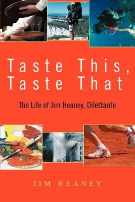 Ochutnajte to, ochutnajte to: Heaney, diletant: Život Jima Heaneyho - Taste This, Taste That: The Life of Jim Heaney, Dilettante