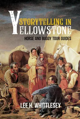 Rozprávanie príbehov v Yellowstone: sprievodcovia na koňoch a buginách - Storytelling in Yellowstone: Horse and Buggy Tour Guides