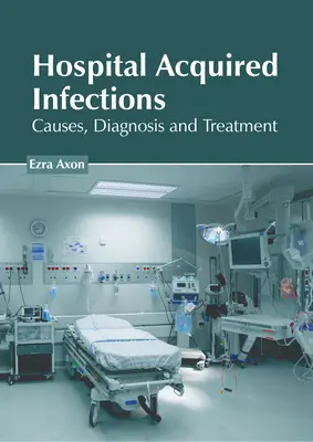 Nemocničné infekcie: Príčiny, diagnostika a liečba - Hospital Acquired Infections: Causes, Diagnosis and Treatment