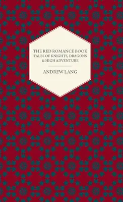 Červená romantická kniha - príbehy o rytieroch, drakoch a dobrodružstvách - The Red Romance Book - Tales Of Knights, Dragons & High Adventure