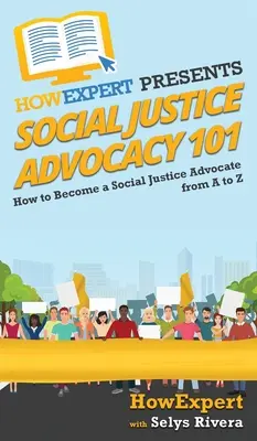 Obhajoba sociálnej spravodlivosti 101: Ako sa stať obhajcom sociálnej spravodlivosti od A po Z - Social Justice Advocacy 101: How to Become a Social Justice Advocate From A to Z
